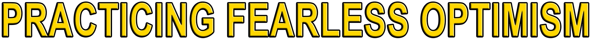 PRACTICING FEARLESS OPTIMISM